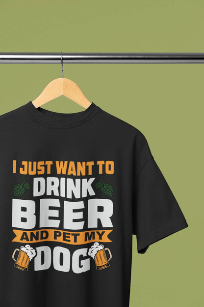 I Just Want To Drink Beer and Pet My Dog Printed T-Shirt