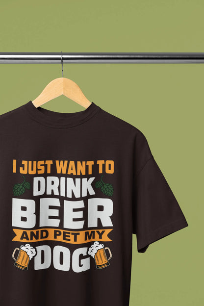 I Just Want To Drink Beer and Pet My Dog Printed T-Shirt