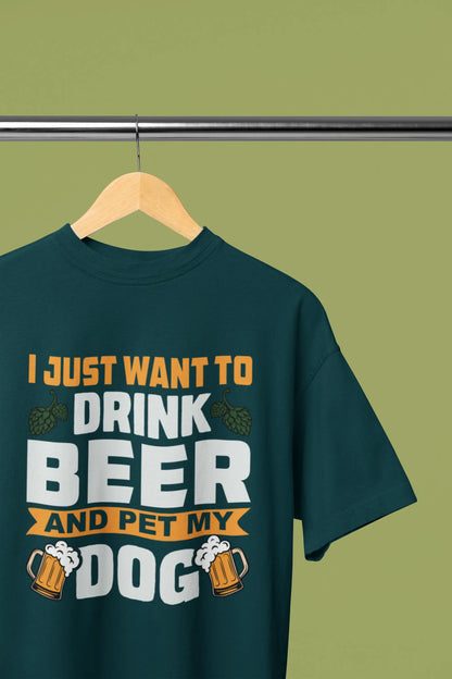 I Just Want To Drink Beer and Pet My Dog Printed T-Shirt