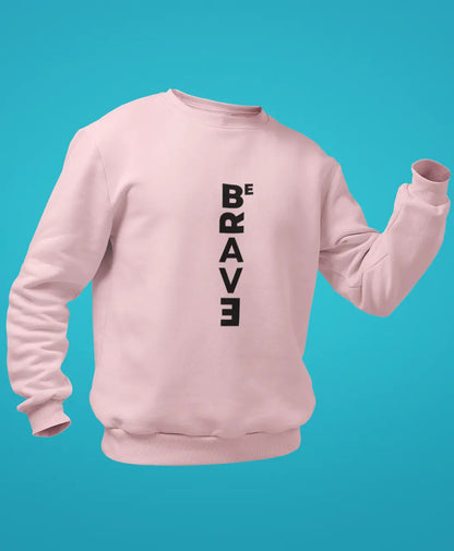 Be Brave Sweatshirt