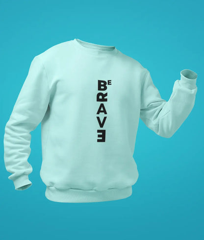 Be Brave Sweatshirt