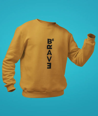 Be Brave Sweatshirt