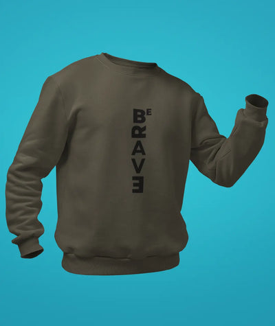 Be Brave Sweatshirt