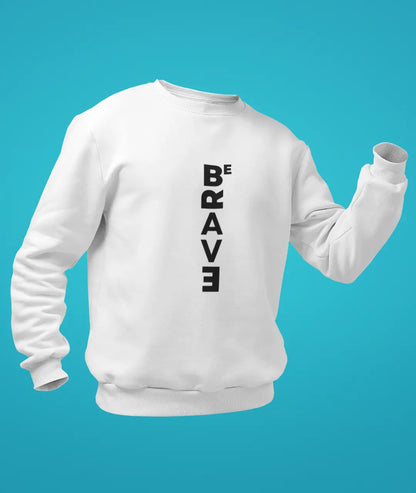 Be Brave Sweatshirt