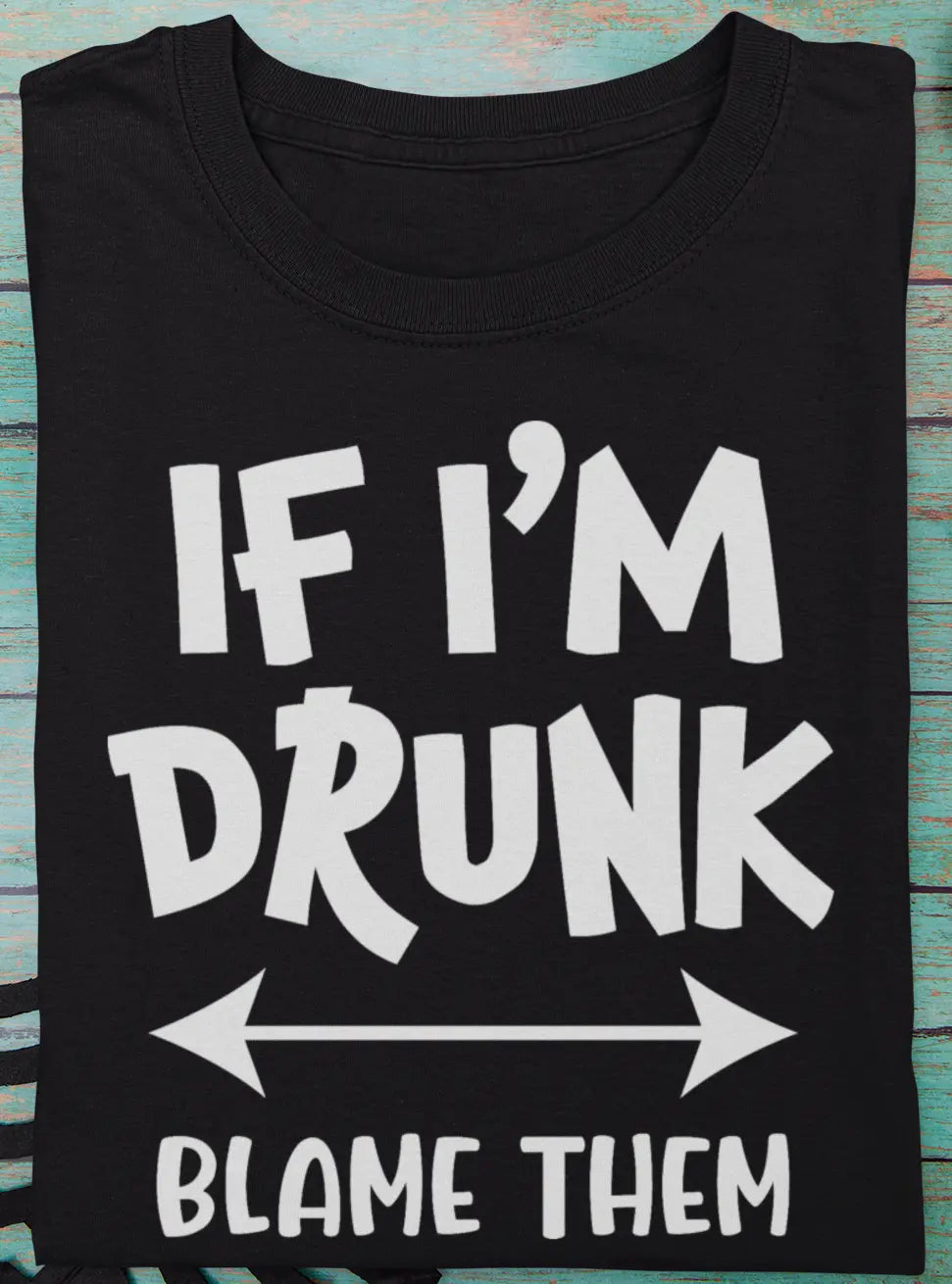 "If I'm Drunk, Blame Them" Funny Quote Unisex T-Shirt